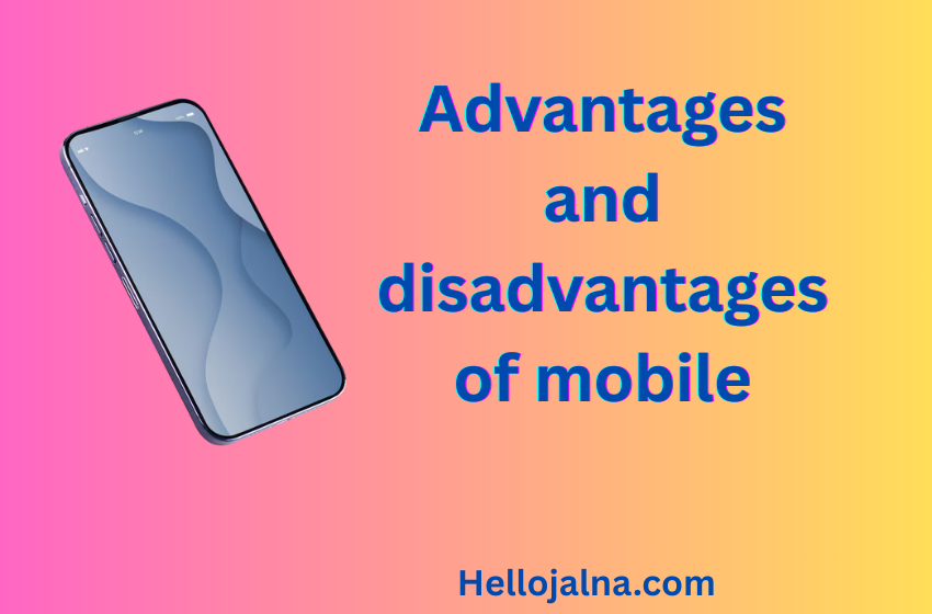advantages and disadvantages of mobile